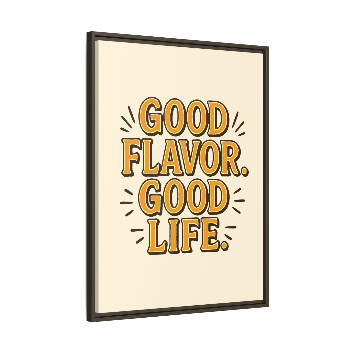 Good Flavor. Good Life. - Framed Canvas