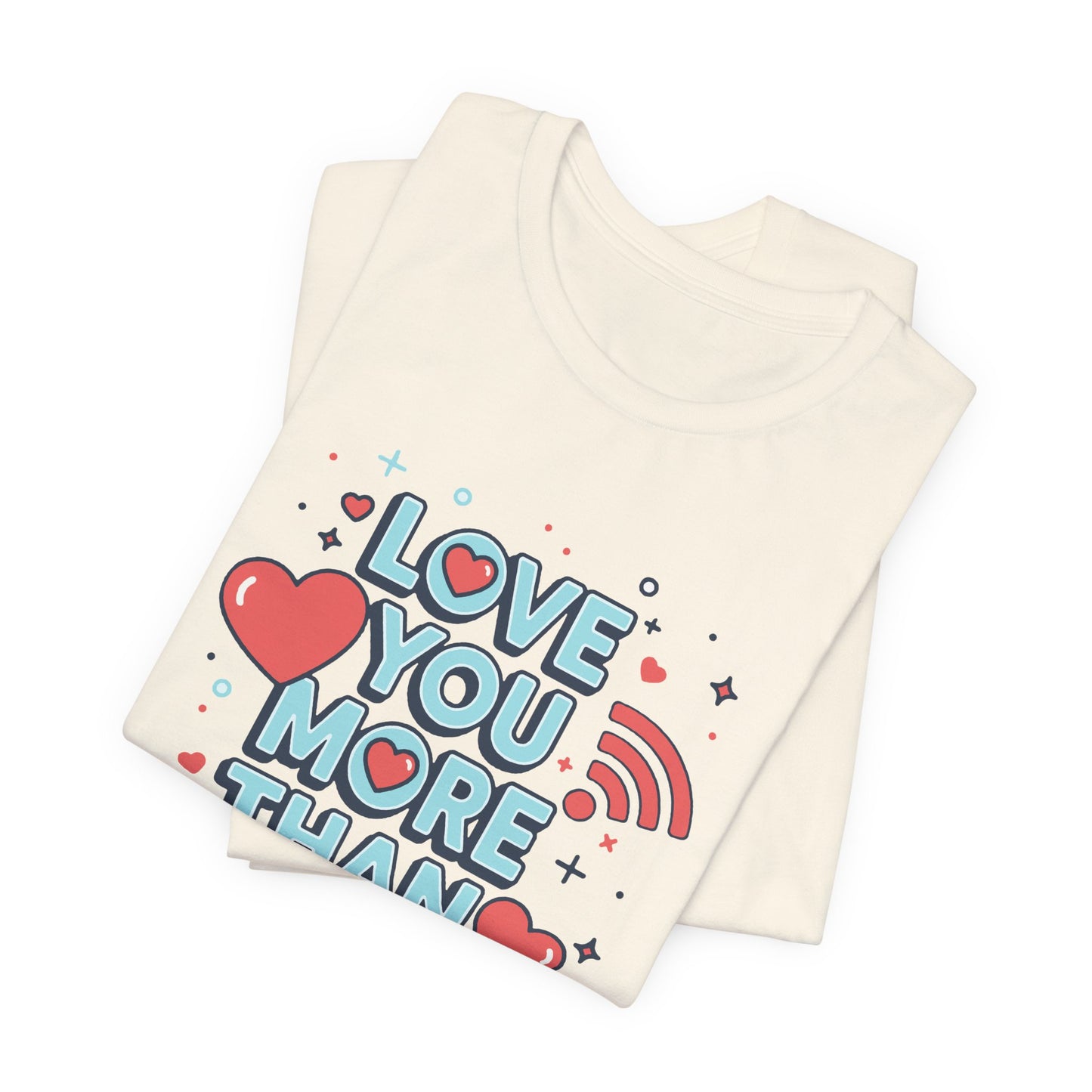 Love You More Than Wi‑Fi - T-Shirt