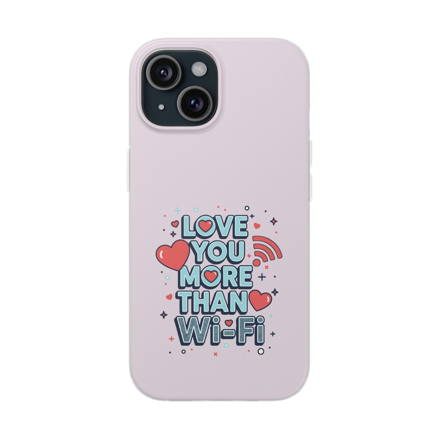 Love You More Than Wi‑Fi - Flexi Phone Case