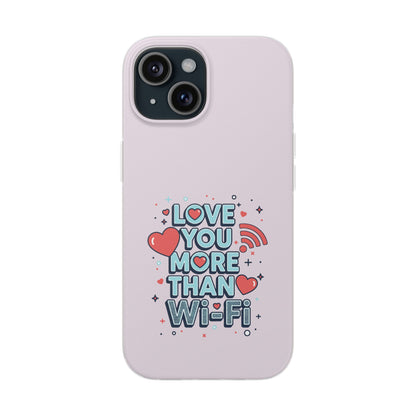 Love You More Than Wi‑Fi - Flexi Phone Case