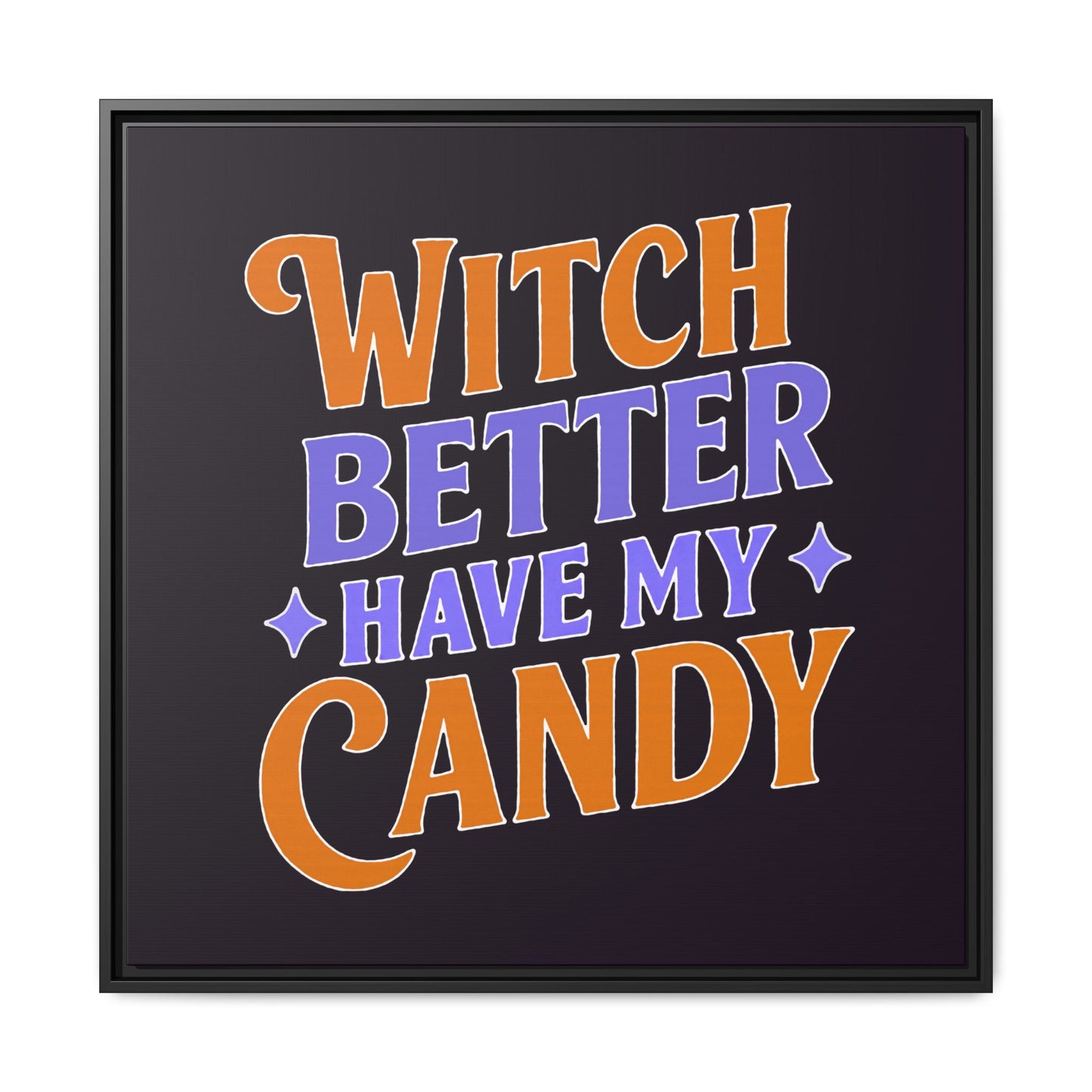 Witch Better Have My Candy - Framed Canvas