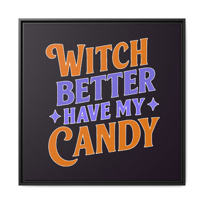 Witch Better Have My Candy - Framed Canvas