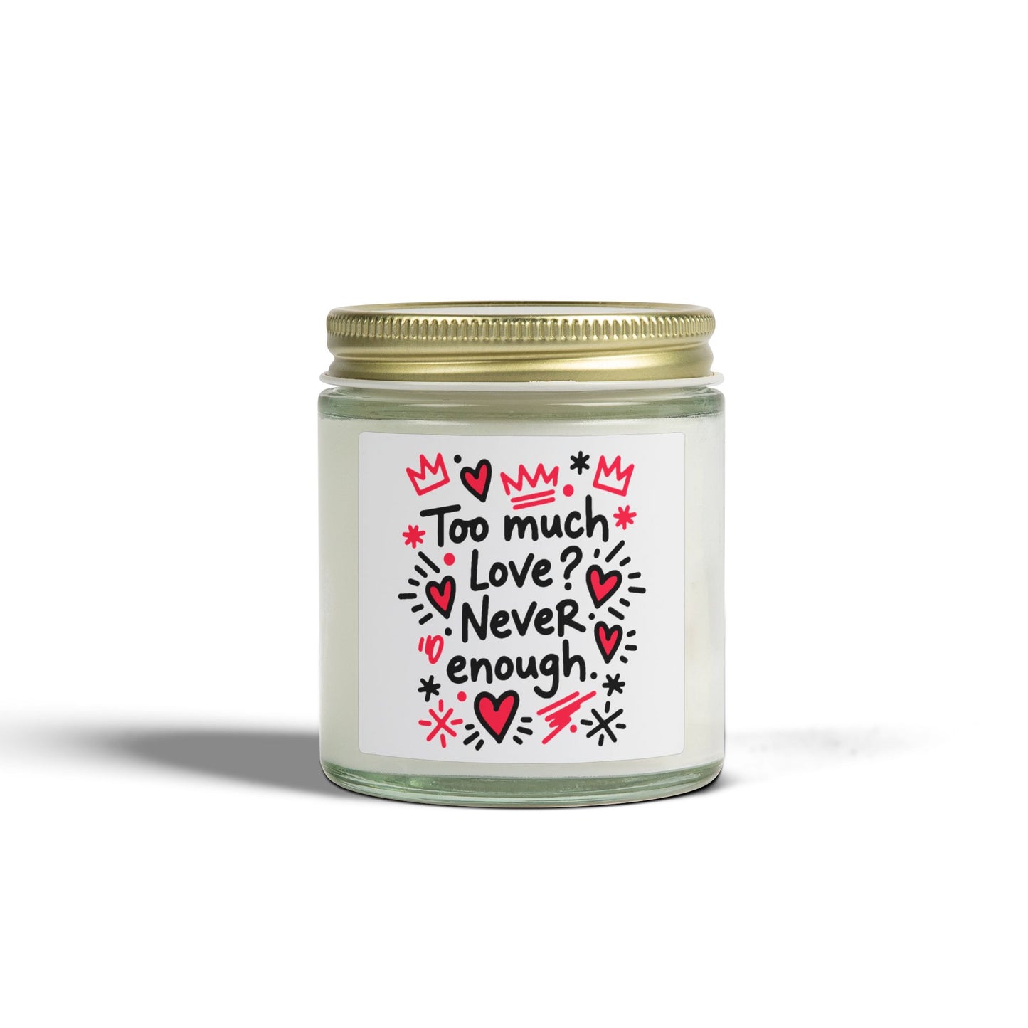 Too Much Love? Never Enough - Scented Candle