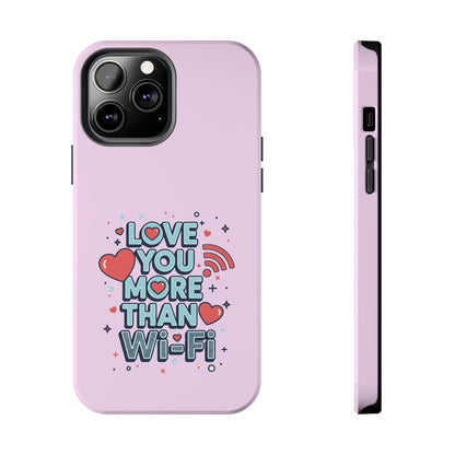 Love You More Than Wi‑Fi - Phone Case