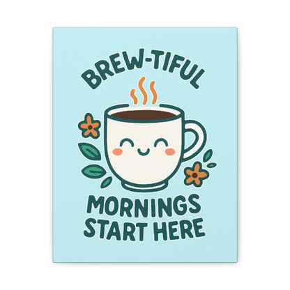 Brew-tiful Mornings Start Here - Canvas