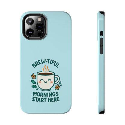 Brew-tiful Mornings Start Here - Phone Case