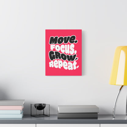 Move. Focus. Grow. Repeat. - Stretched Canvas