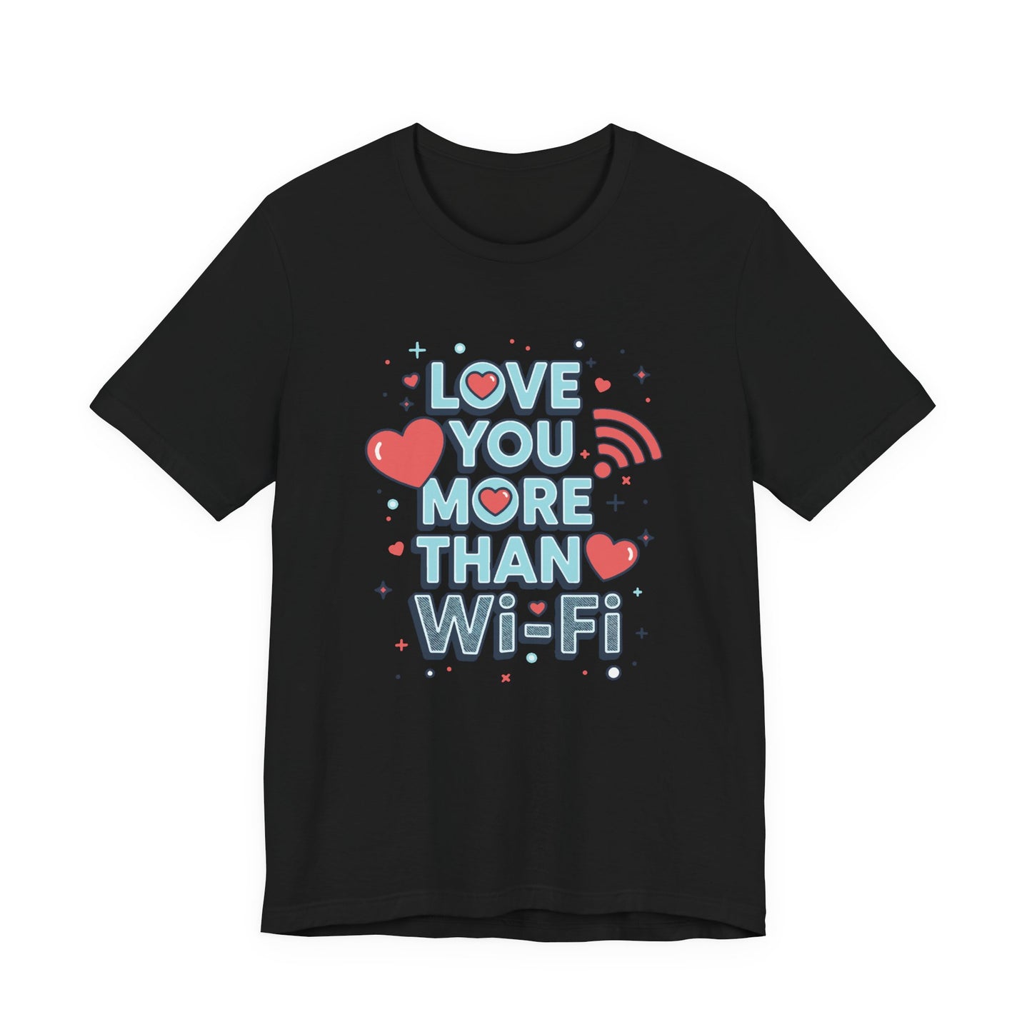 Love You More Than Wi‑Fi - T-Shirt