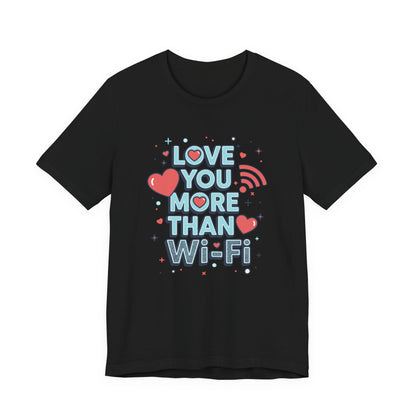 Love You More Than Wi‑Fi - T-Shirt