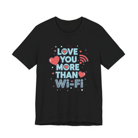Love You More Than Wi‑Fi - T-Shirt