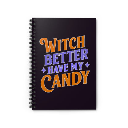 Witch Better Have My Candy - Spiral Notebook