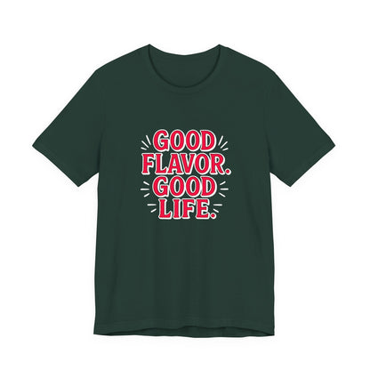 Good Flavor. Good Life. - T-Shirt
