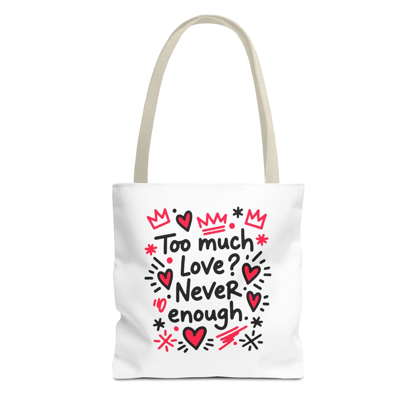 Too Much Love? Never Enough - Tote Bag