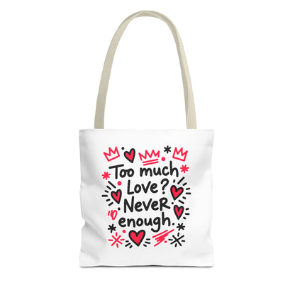 Too Much Love? Never Enough - Tote Bag