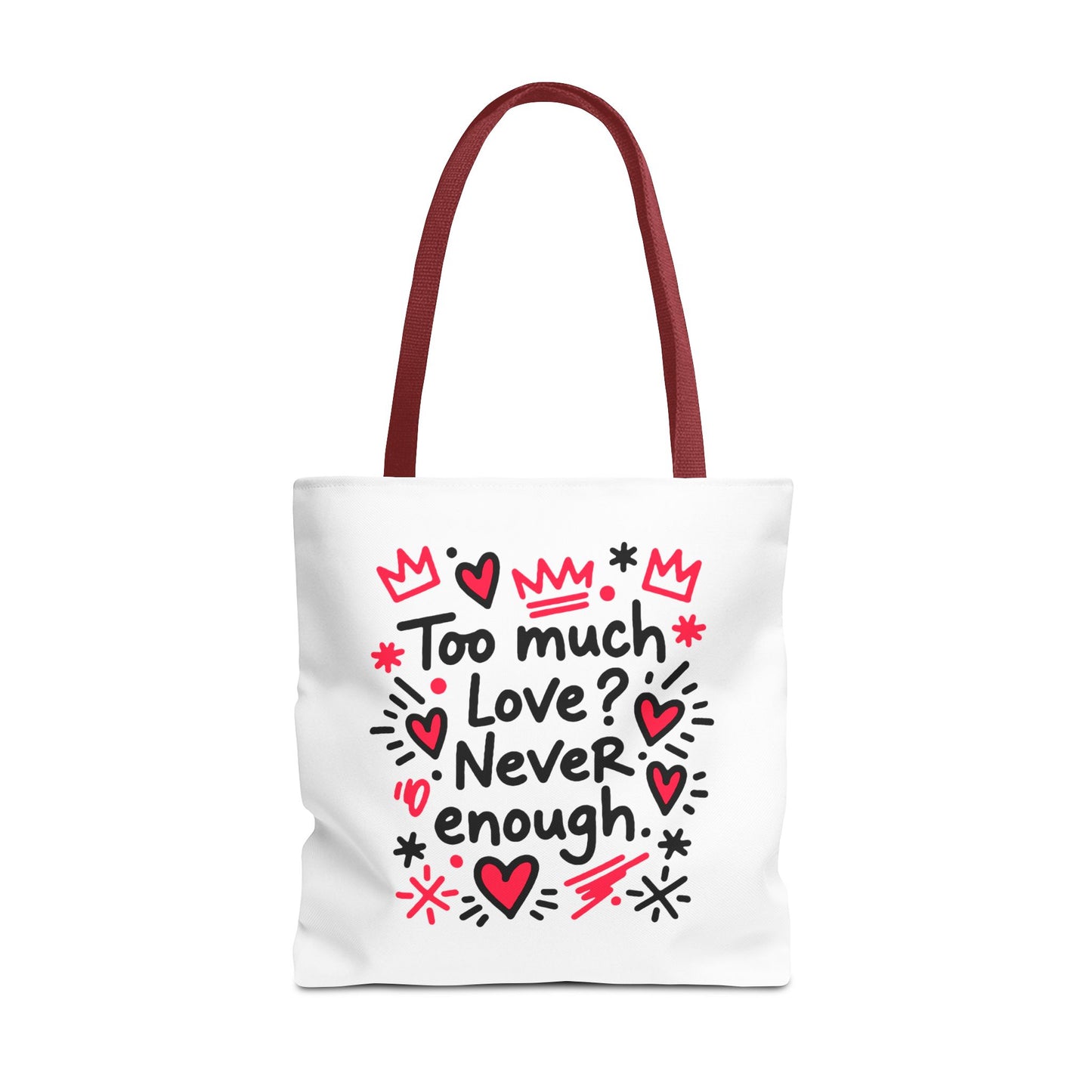 Too Much Love? Never Enough - Tote Bag