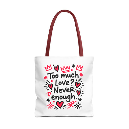 Too Much Love? Never Enough - Tote Bag