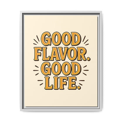 Good Flavor. Good Life. - Framed Canvas