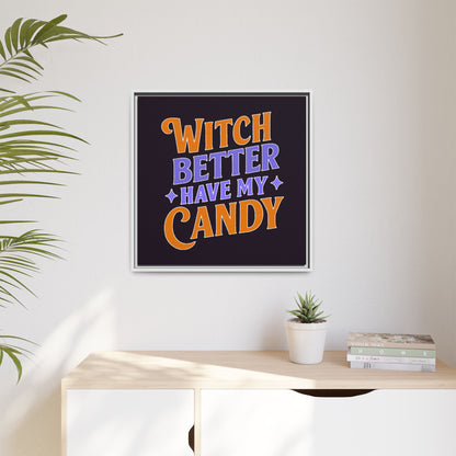 Witch Better Have My Candy - Framed Canvas