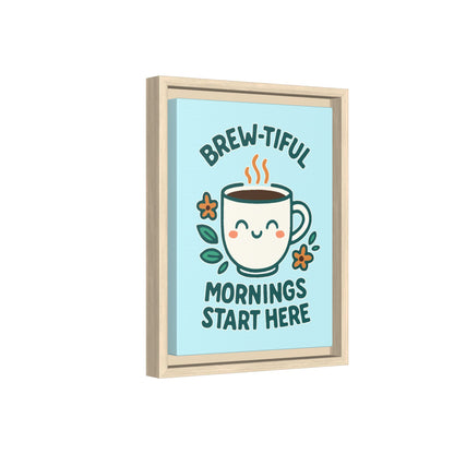 Brew-tiful Mornings Start Here - Framed Canvas