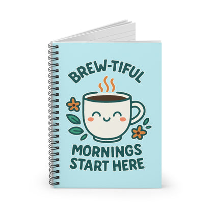 Brew-tiful Mornings Start Here - Spiral Notebook