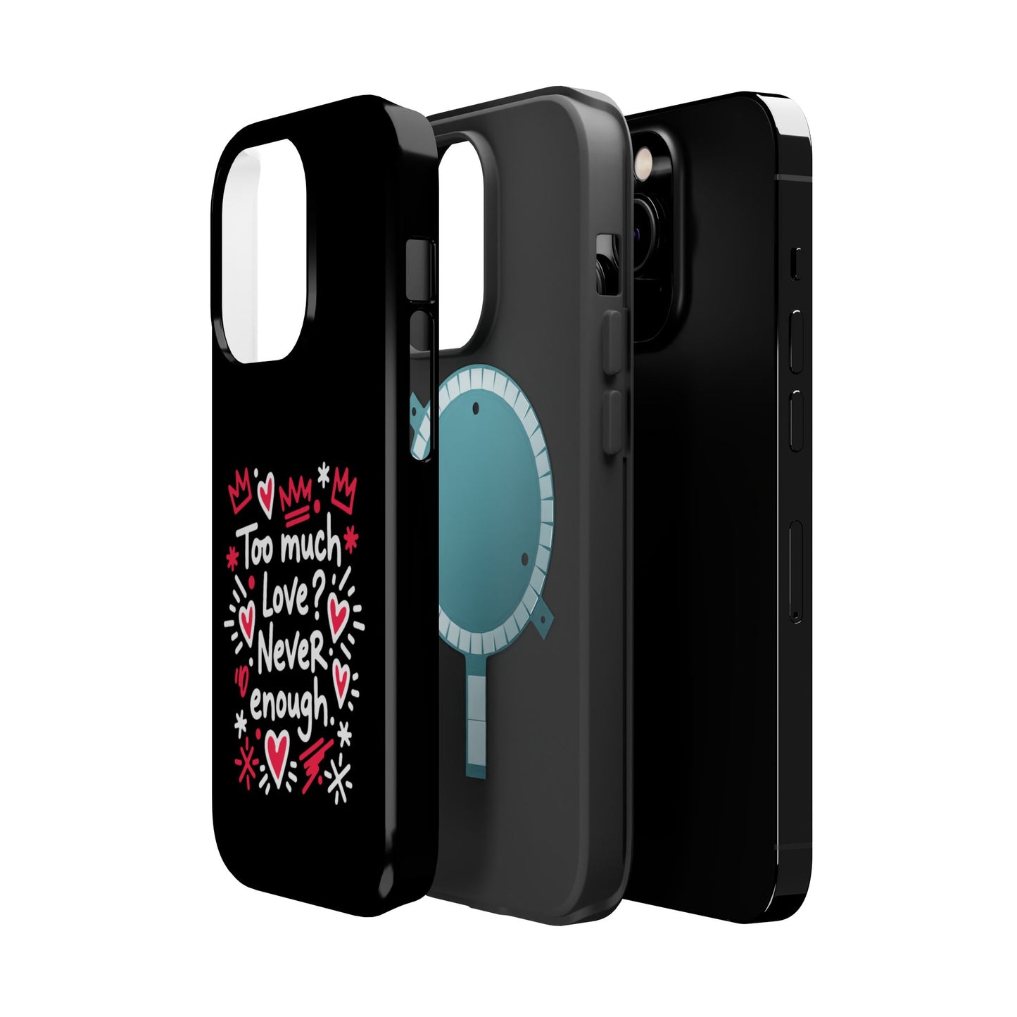 Too Much Love? Never Enough - Magnetic Phone Case