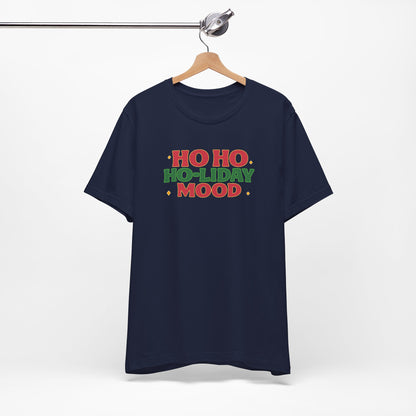 Holiday Mood Unisex T-Shirt, Christmas Tee, Festive Shirt, Gift for Her, Ho Ho Ho Shirt, Casual Wear, Holiday Apparel