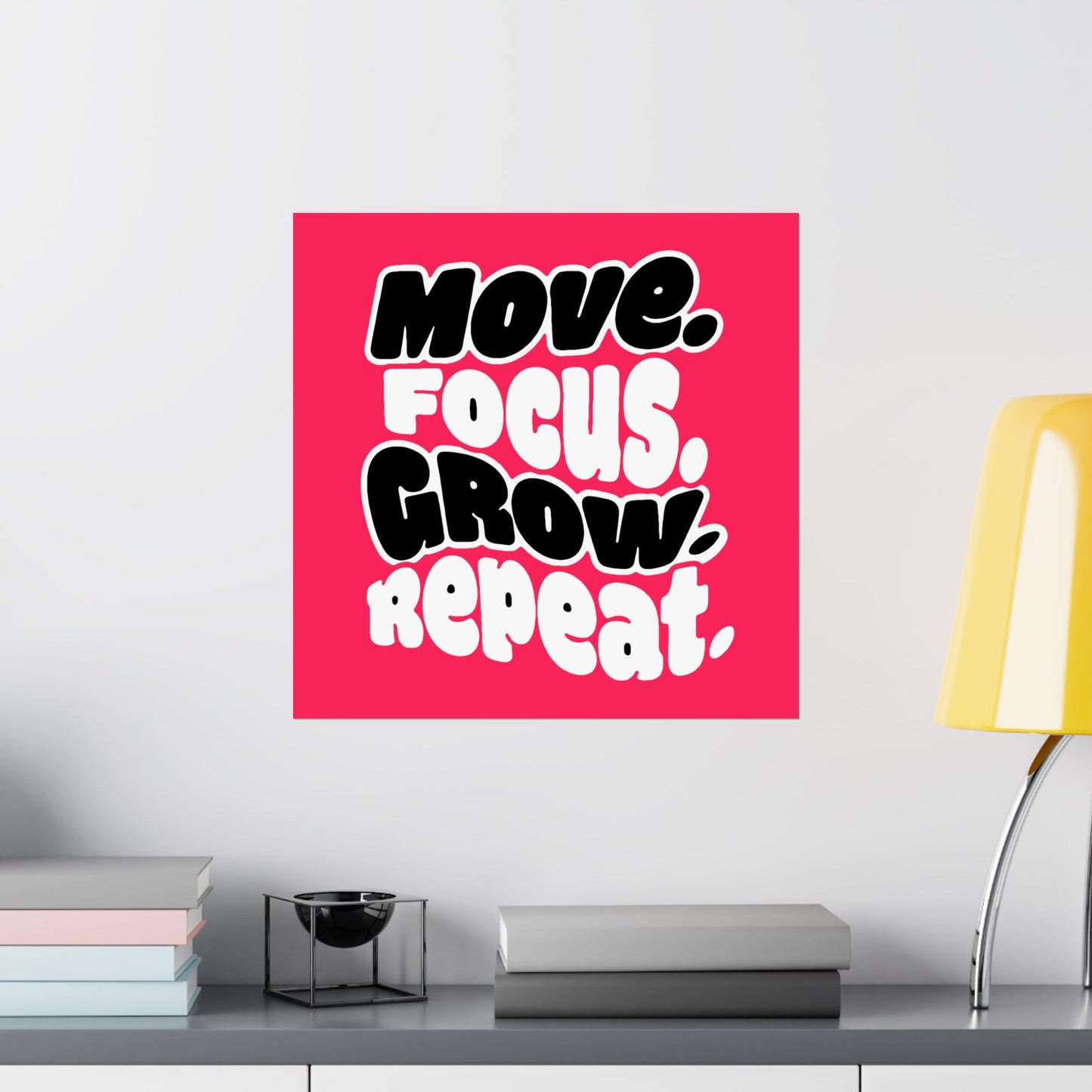 Move. Focus. Grow. Repeat. - Poster