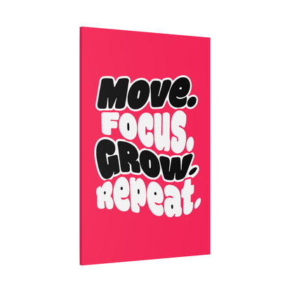 Move. Focus. Grow. Repeat. - Stretched Canvas