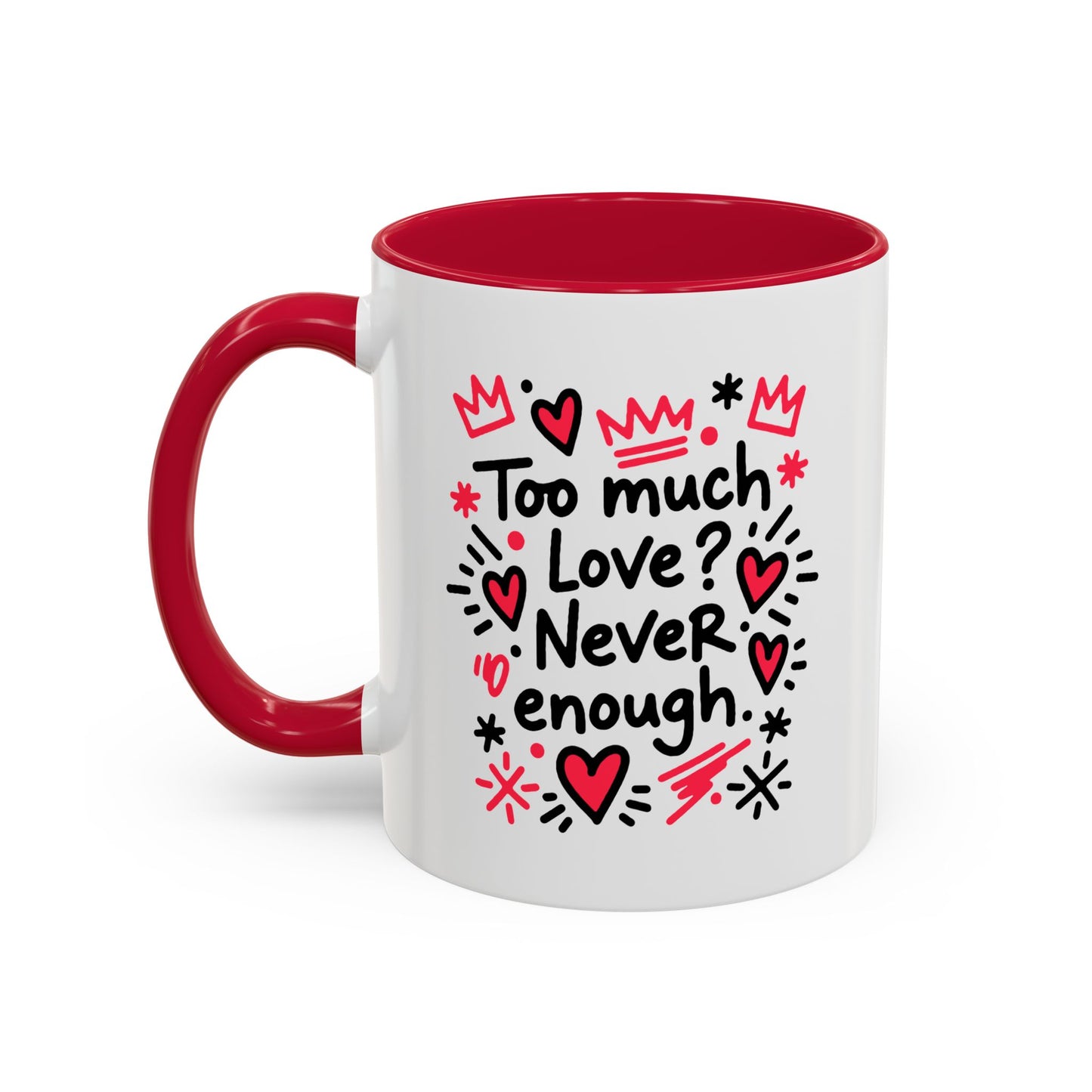 Too Much Love? Never Enough - Colorful Mug