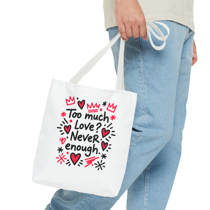 Too Much Love? Never Enough - Tote Bag
