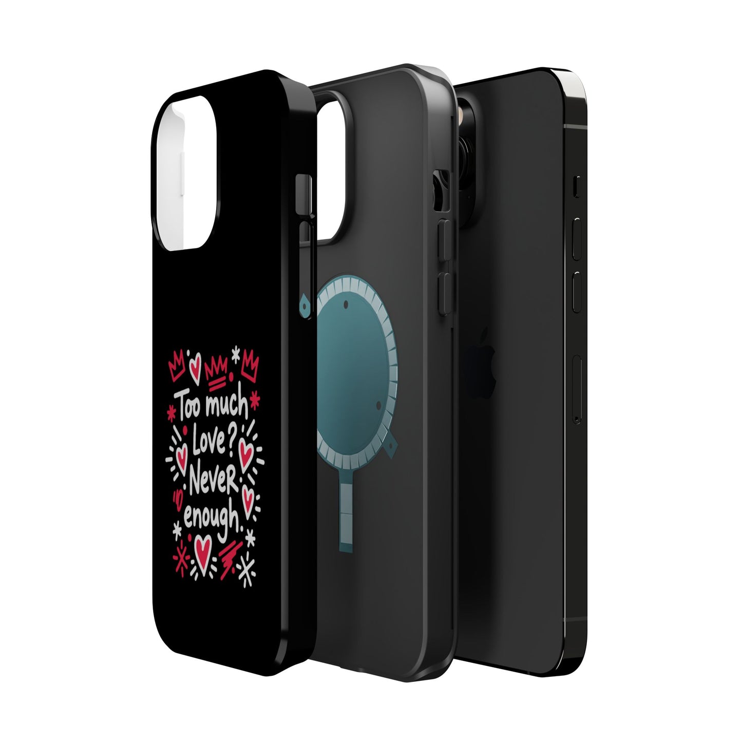Too Much Love? Never Enough - Magnetic Phone Case