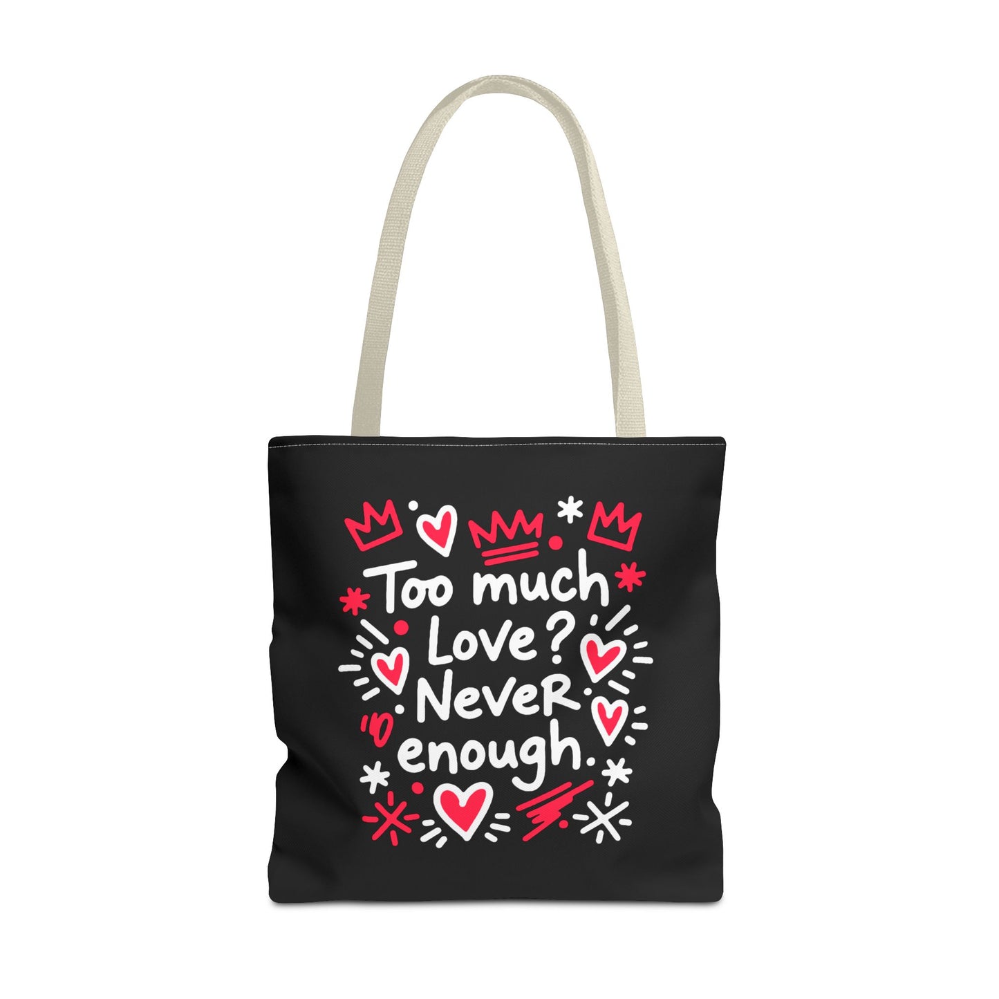 Too Much Love? Never Enough - Tote Bag