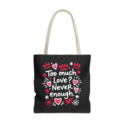 Too Much Love? Never Enough - Tote Bag