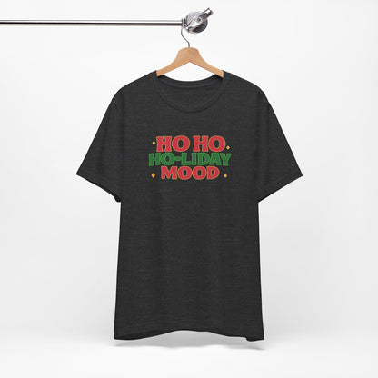 Holiday Mood Unisex T-Shirt, Christmas Tee, Festive Shirt, Gift for Her, Ho Ho Ho Shirt, Casual Wear, Holiday Apparel