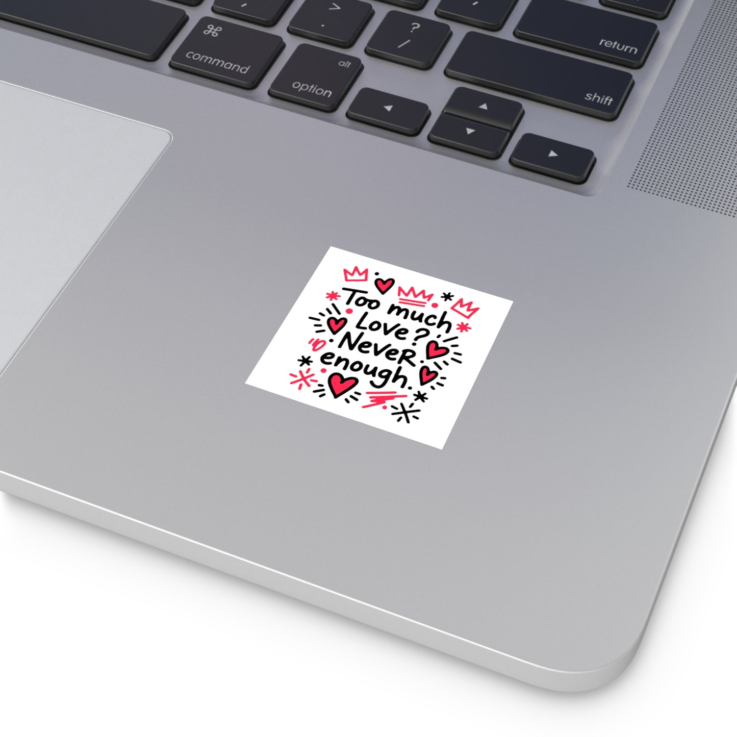 Too Much Love? Never Enough - Sticker