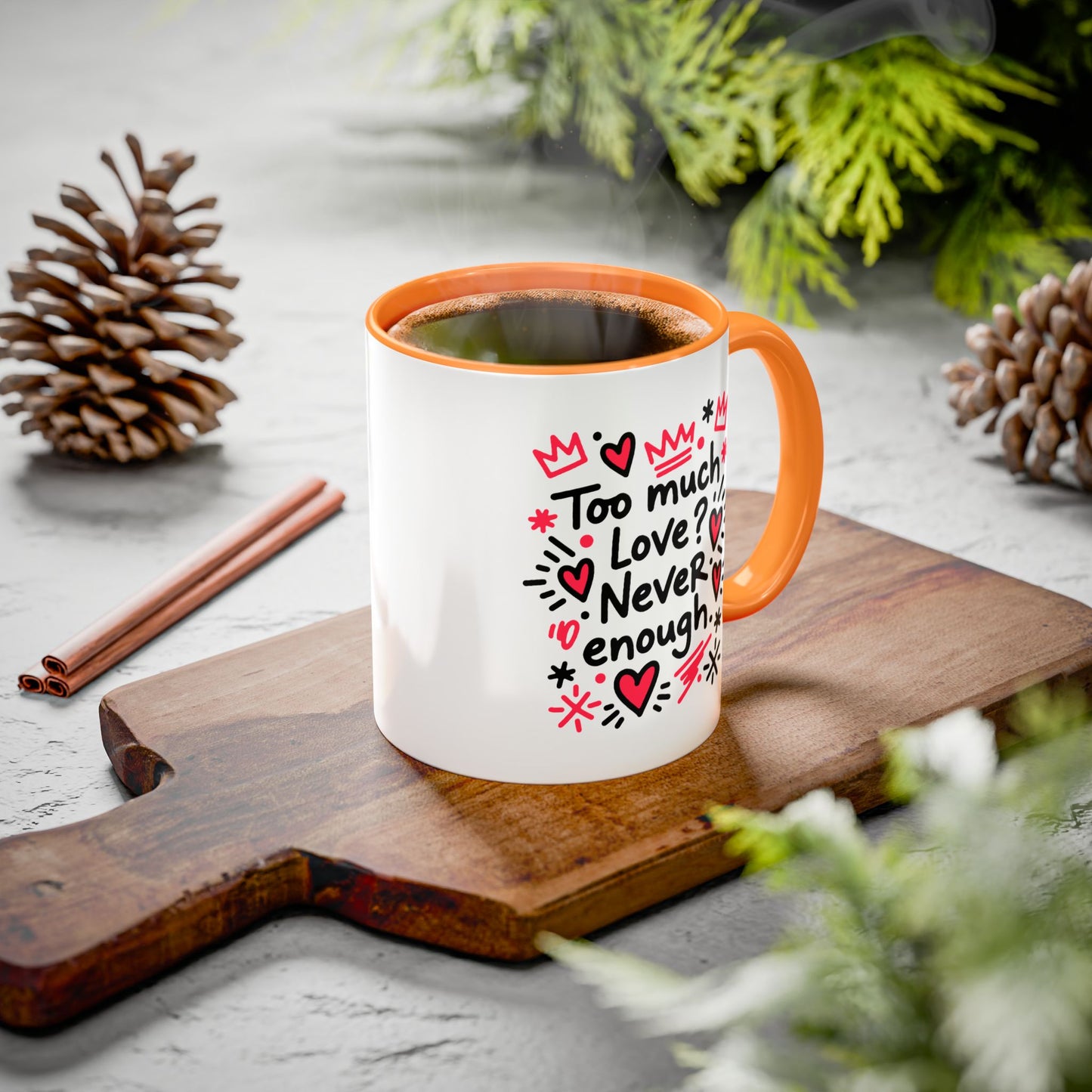 Too Much Love? Never Enough - Colorful Mug