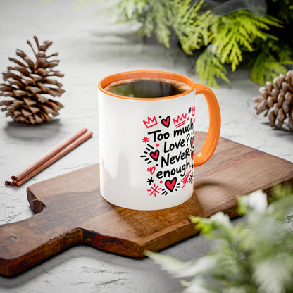 Too Much Love? Never Enough - Colorful Mug