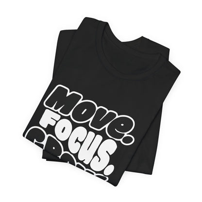 Move. Focus. Grow. Repeat. - T-Shirt