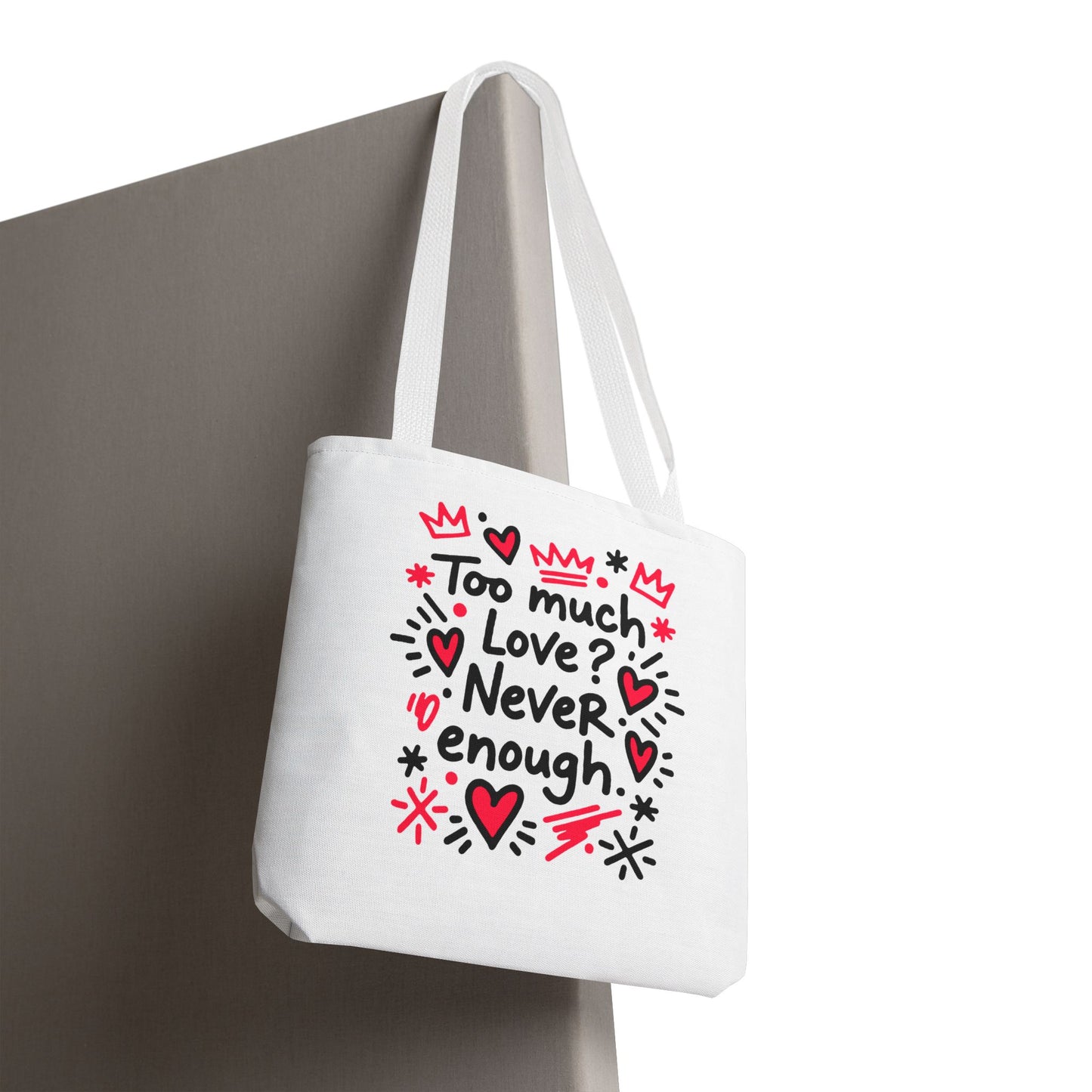 Too Much Love? Never Enough - Tote Bag
