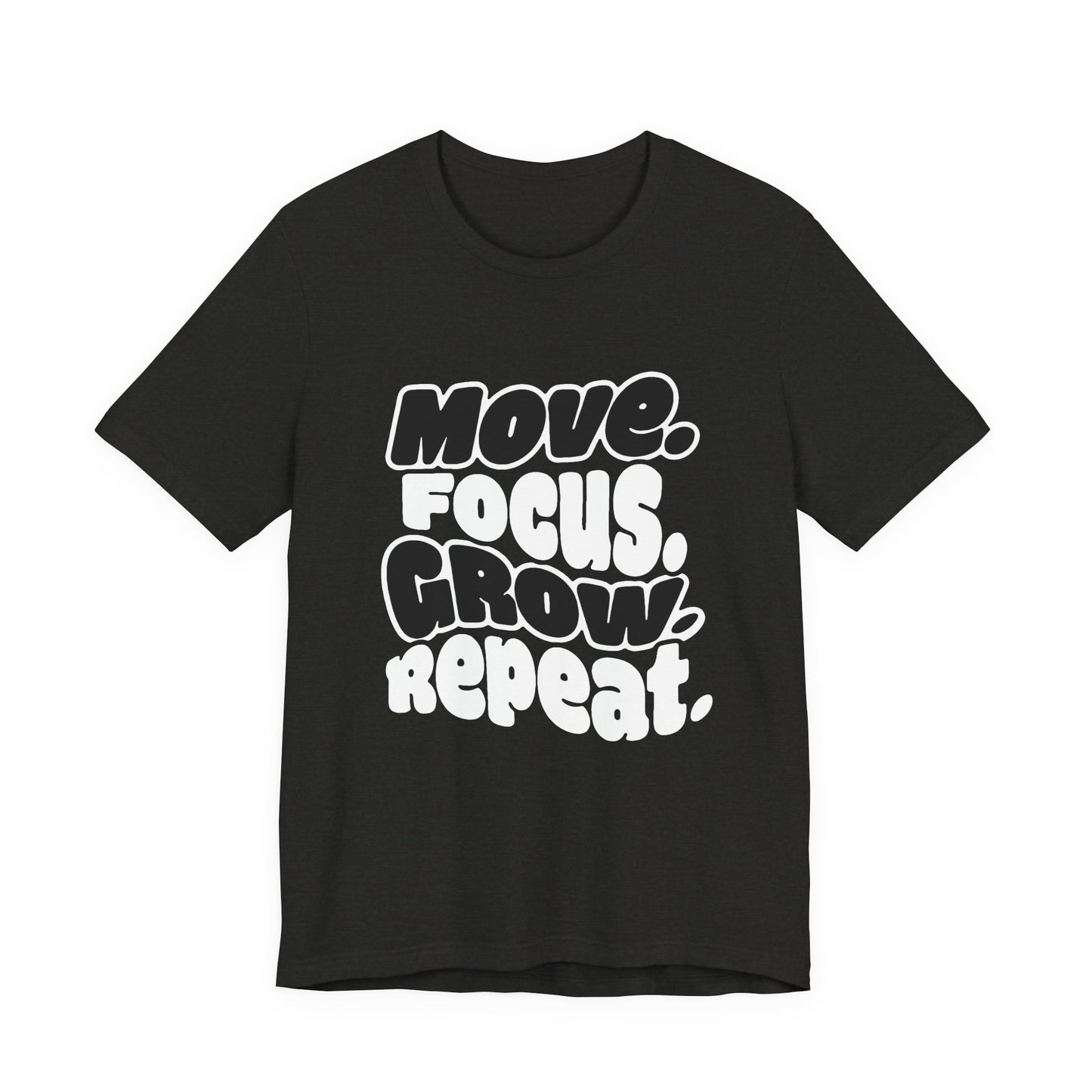 Move. Focus. Grow. Repeat. - T-Shirt