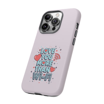 Love You More Than Wi‑Fi - Tough Phone Case