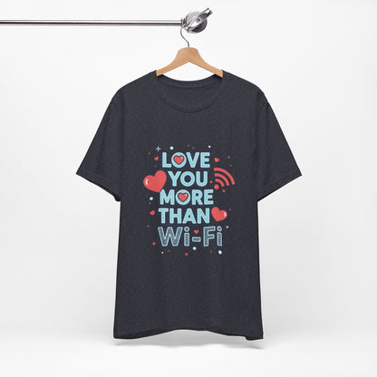 Love You More Than Wi‑Fi - T-Shirt