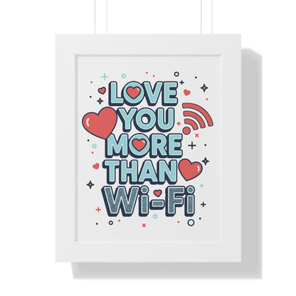 Love You More Than Wi-Fi - Framed Poster