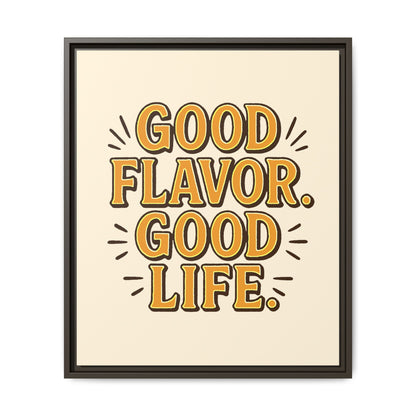 Good Flavor. Good Life. - Framed Canvas