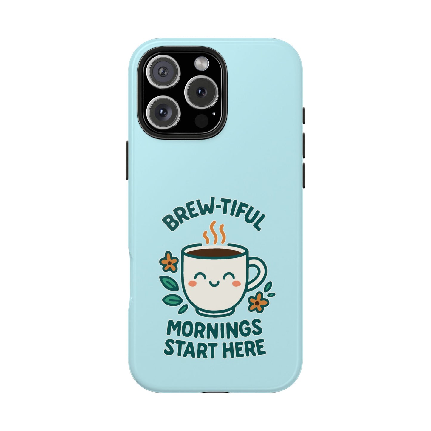 Brew-tiful Mornings Start Here - Phone Case