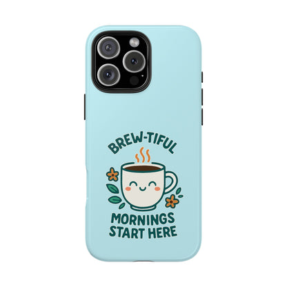 Brew-tiful Mornings Start Here - Phone Case
