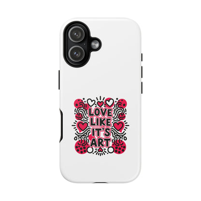Love Like It's Art - Tough Phone Case