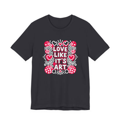 Love Like It's Art - T-Shirt