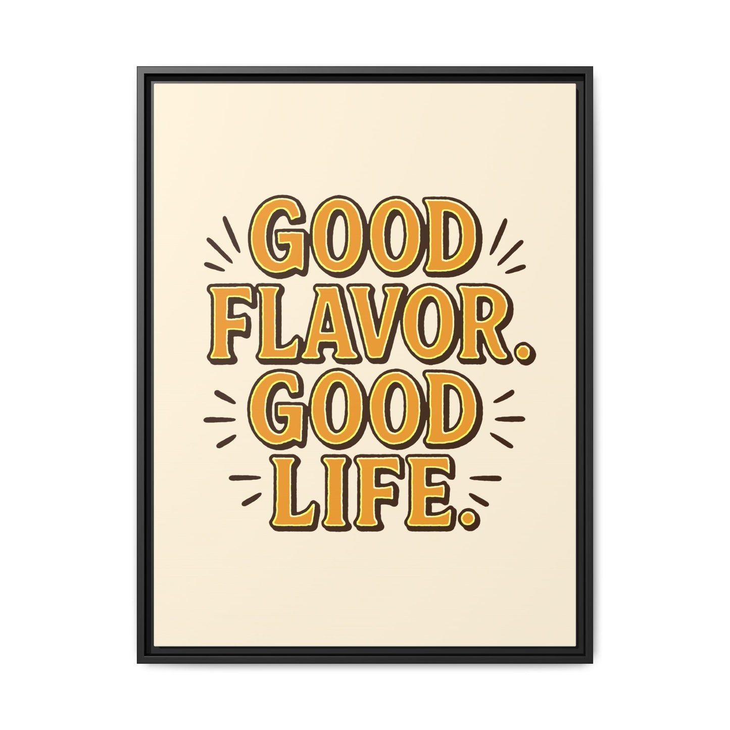 Good Flavor. Good Life. - Framed Canvas