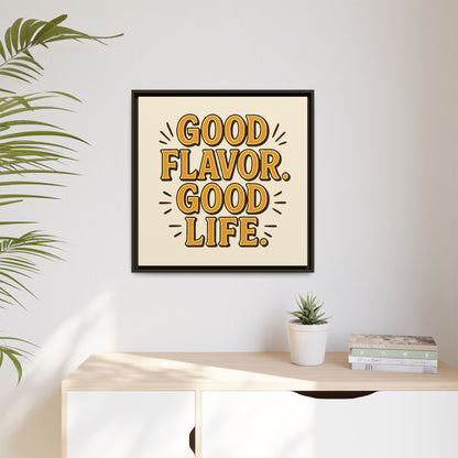 Good Flavor. Good Life. - Framed Canvas